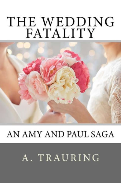 The Wedding Fatality: An Amy And Paul Saga (The Amy And Paul Saga)