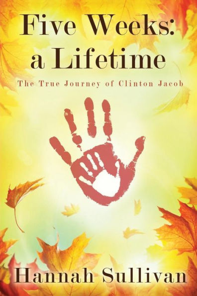 Five Weeks: A Lifetime: The True Journey Of Clinton Jacob