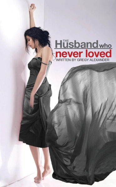 The Husband Who Never Loved - 9780991629909