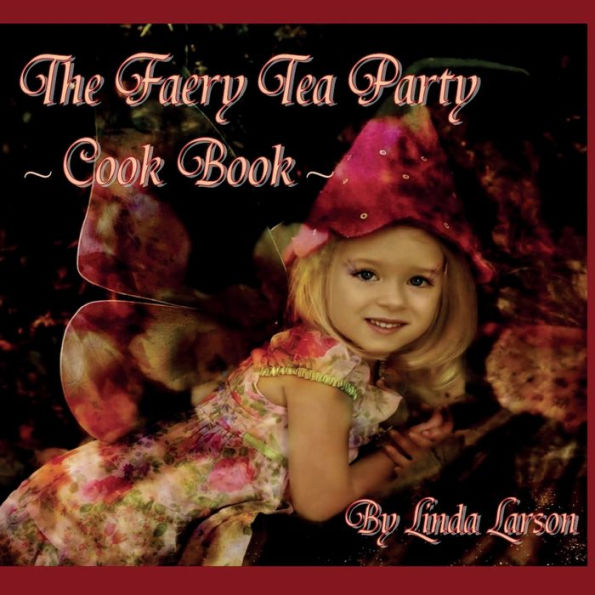 The Faery Tea Party Cook Book: The Faery Tea Party Cook Book (Uk Recipes Version)