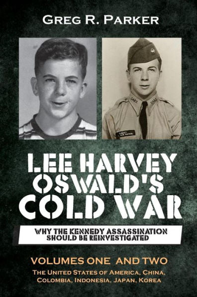Lee Harvey Oswald's Cold War: Why The Kennedy Assassination Should Be Reinvestigated - Volumes One & Two