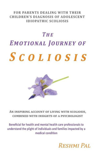 The Emotional Journey Of Scoliosis: For Parents Dealing With Their Children’S Diagnosis Of Adolescent Idiopathic Scoliosis