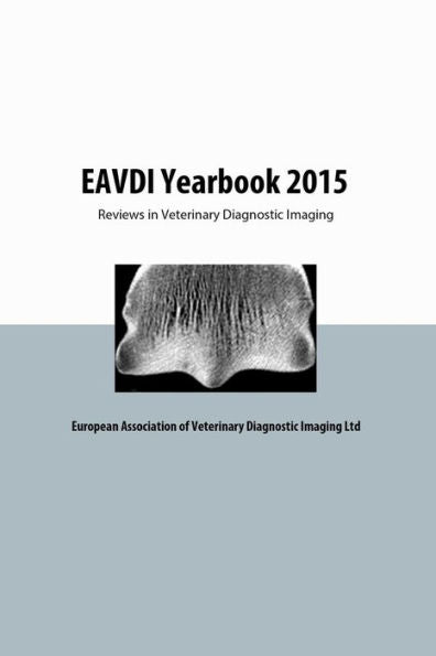 Eavdi Yearbook 2015: Reviews In Veterinary Diagnostic Imaging