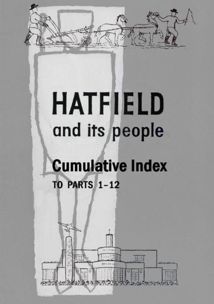 Hatfield And Its People: Cumulative Index To Parts 1 - 12