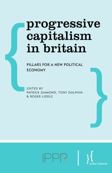 Progressive Capitalism In Britain: Pillars For A New Political Economy