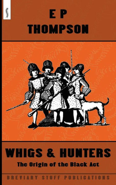 Whigs And Hunters: The Origin Of The Black Act