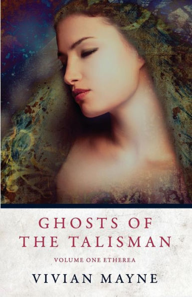 Ghosts Of The Talisman: Volume One Etherea