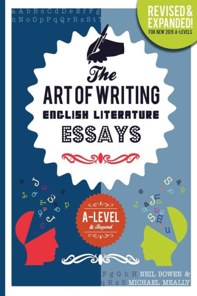 The Art Of Writing English Literature Essays: For A-Level & Beyond