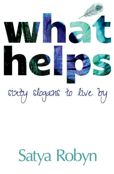 What Helps: Sixty Slogans To Live By