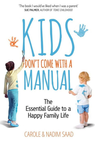 Kids Don'T Come With A Manual: The Essential Guide To A Happy Family Life