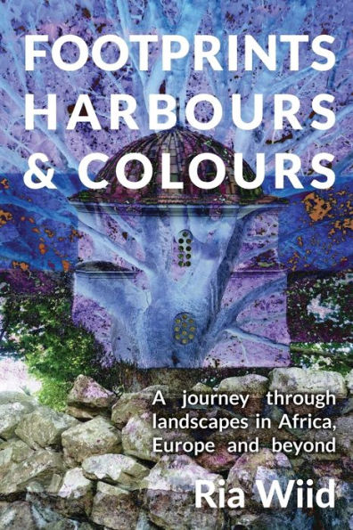 Footprints, Harbours And Colours: A Journey Through Landscapes In Africa, Europe And Beyond