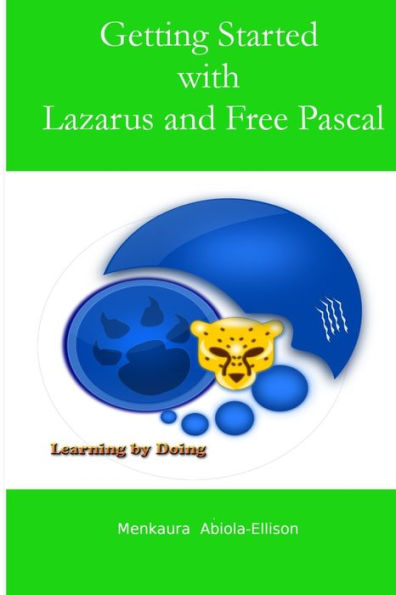 Getting Started With Lazarus And Free Pascal: Learning By Doing