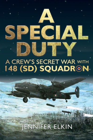 A Special Duty: A Crew's Secret War With 148 (Sd) Squadron