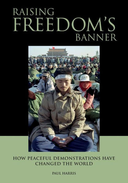Raising Freedom's Banner: How Peaceful Demonstrations Have Changed The World