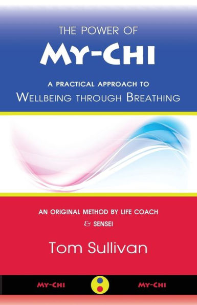 The Power Of My-Chi: A Practical Approach To Wellbeing Through Breathing - 9780993365102