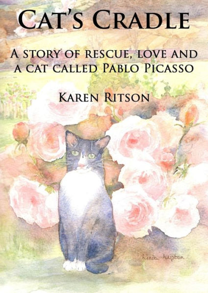 Cat's Cradle: A Story Of Rescue, Love And A Cat Called Pablo Picasso