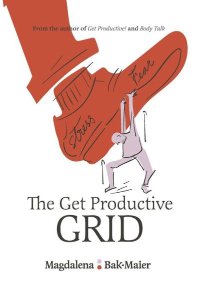 The Get Productive Grid: A Simple And Proven Work-Life Balance System To Help You Thrive