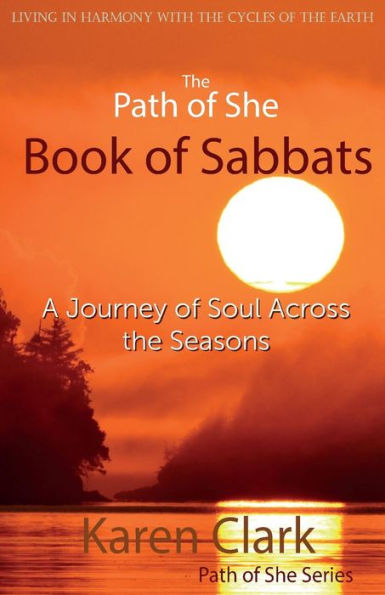 The Path Of She Book Of Sabbats: A Journey Of Soul Across The Seasons