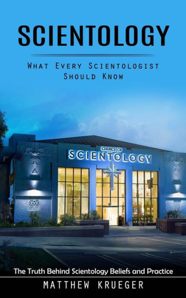 Scientology: Lo que todo cienciólogo debe saber (La verdad detrás de las creencias y la práctica de Scientology)