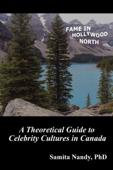 Fame In Hollywood North: A Theoretical Guide To Celebrity Cultures In Canada