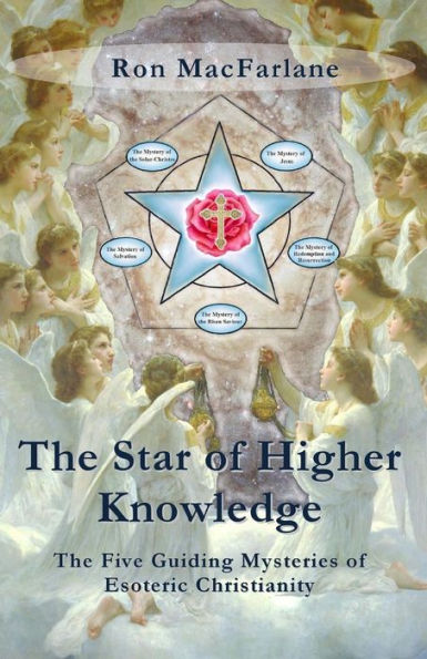 The Star Of Higher Knowledge: The Five Guiding Mysteries Of Esoteric Christianity
