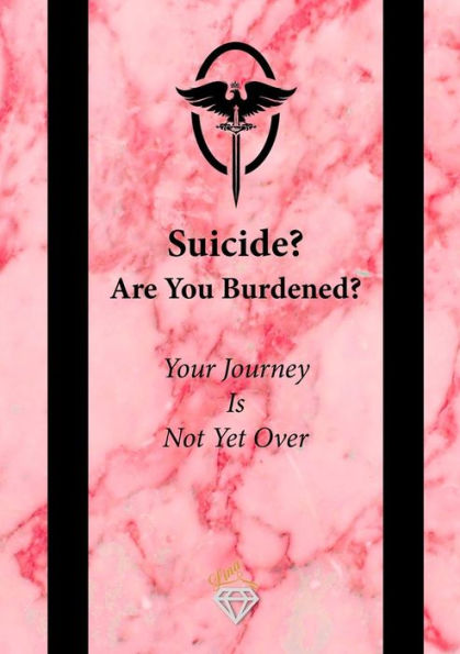 Suicide? Are You Burdened?: Your Journey Is Not Yet Over