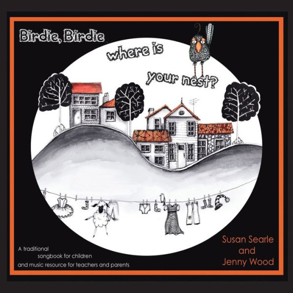 Birdie, Birdie Where Is Your Nest?: A Creative Music Resource For Children, Teachers And Parents