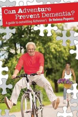 Can Adventure Prevent Dementia?: A Guide To Outwitting Alzheimer'S