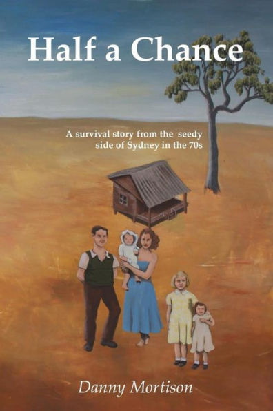 Half A Chance: A Survival Story From The Seedy Side Of Sydney In The 70's