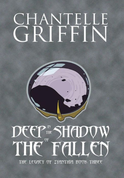 Deep In The Shadow Of The Fallen: The Legacy Of Zyanthia - Book Three