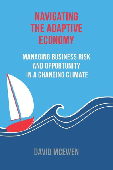 Navigating The Adaptive Economy: Managing Business Risk And Opportunity In A Changing Climate