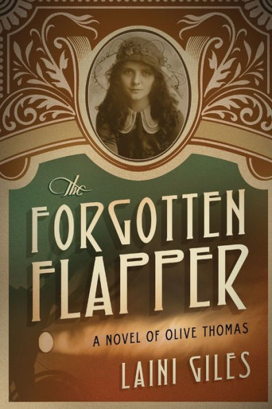 The Forgotten Flapper: A Novel Of Olive Thomas (Forgotten Actresses) - 9780994734914