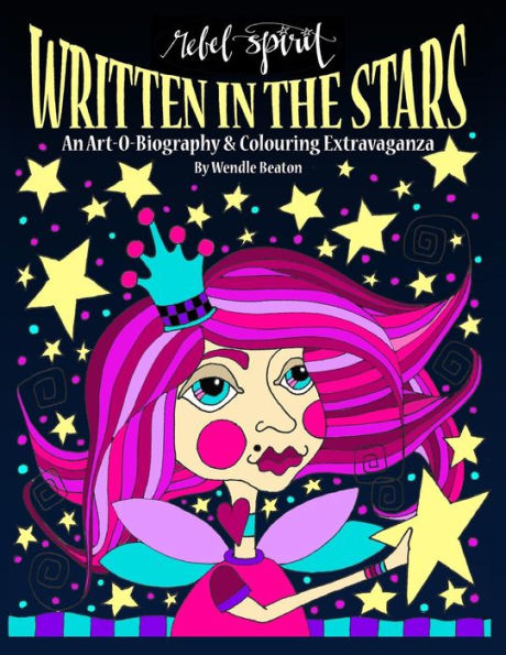 Written In The Stars : An Art O Biography And Colouring Extravaganza