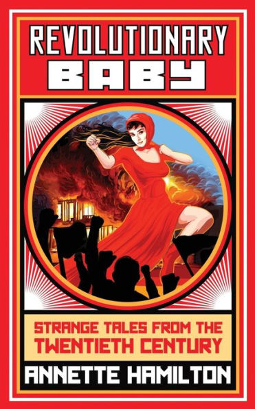Revolutionary Baby: Strange Tales From The Twentieth Century