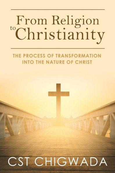From Religion To Christianity: The Process Of Transformation Into The Nature Of Christ