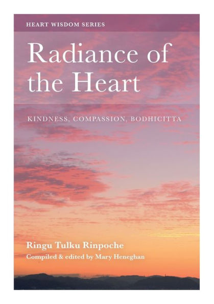 Radiance Of The Heart: Kindness, Compassion, Bodhicitta (Heart Wisdom)