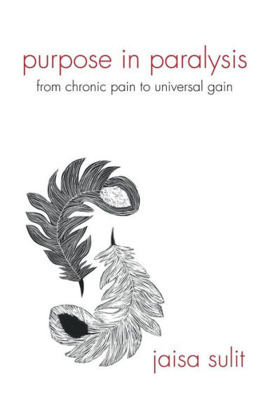 Purpose In Paralysis: From Chronic Pain To Universal Gain