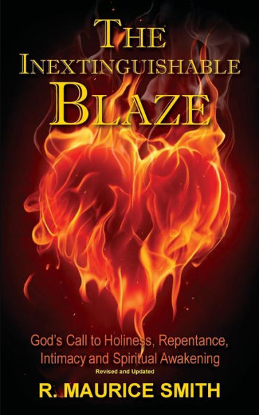 The Inextinguishable Blaze: God's Call To Holiness, Repentance, Intimacy And Spiritual Awakening