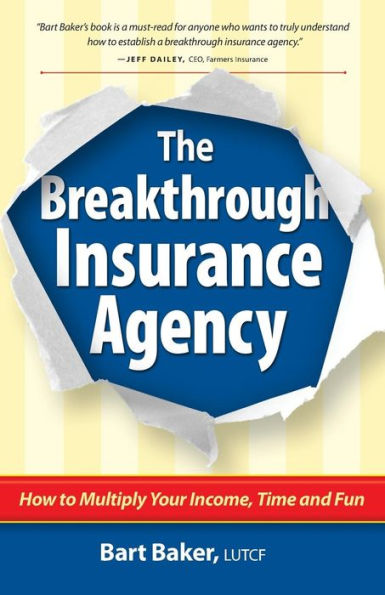 The Breakthrough Insurance Agency: How To Multiply Your Income, Time And Fun