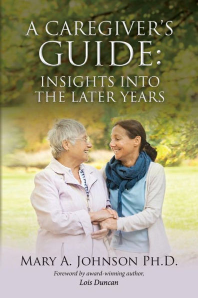 A Caregiver's Guide: Insights Into The Later Years