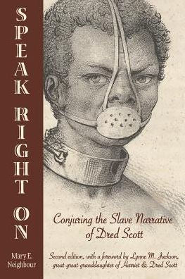 Speak Right On: Conjuring The Slave Narrative Of Dred Scott - 9780996254106
