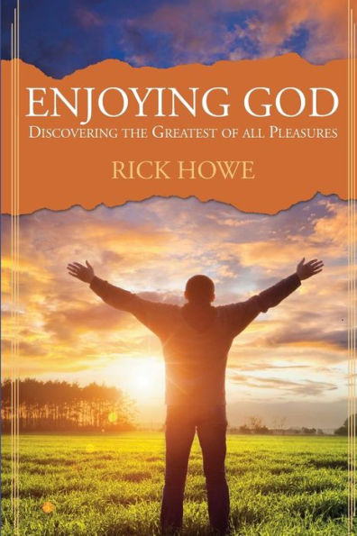 Enjoying God: Discovering The Greatest Of All Pleasures