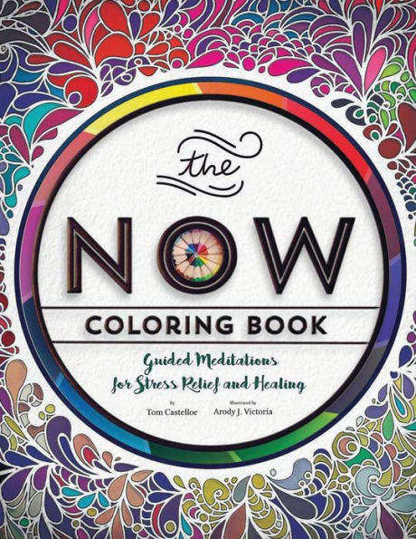 The Now Coloring Book: Guided Meditations For Stress Relief And Healing