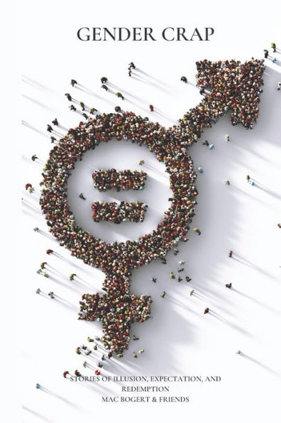 Gender Crap: Stories Of Illusion, Expectation, And Redemption