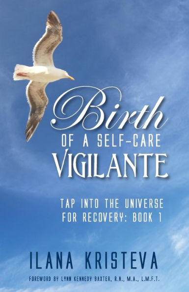 Birth Of A Self-Care Vigilante (Tap Into The Universe For Recovery, Book 1:)