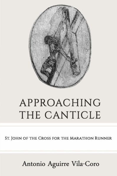 Approaching The Canticle: St. John Of The Cross For The Marathon Runner