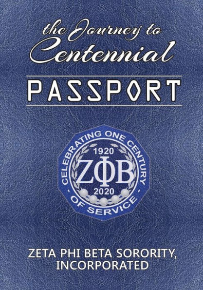 The Journey To Centennial Passport: Zeta Phi Beta Sorority, Incorporated