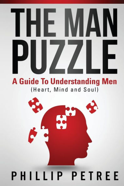 The Man Puzzle: A Guide To Understanding Men (Heart, Mind, And Soul)