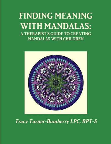 Finding Meaning With Mandalas-A Therapist's Guide To Creating Mandalas With Children