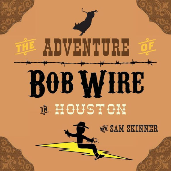 The Adventure Of Bob Wire In Houston
